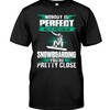 Nobody Is Perfect But If You Can Go Snowboarding You'Re Pretty Close T-Shirt, Snowboarding Graphic Tees, Sport Shirts