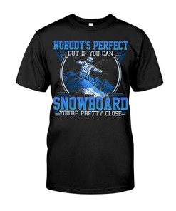 Nobody'S Perfect But If You Can Snowboard - You Are Pretty Close, Vintage Shirts