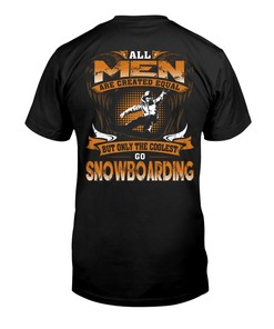 Snowboarding Shirt - All Men Are Created Equal But Only The Coolest Go Snowboarding- Gifts For Snowboarder Fans