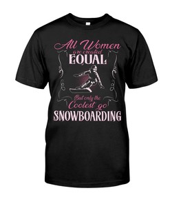 Snowboarding Shirt - All Women Are Created Equal But Only The Colest Go Snowboarding , Snowboarding Graphic Tees