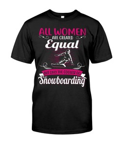 Snowboarding Shirt - All Women Are Created Equal But Only The Coolest Go Snoboarding, Unisex Sweater Hoodie