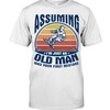 Snowboarding Shirt - Assuming I'M Just An Old Man Was Your First Mistake , Shirt For Women Men