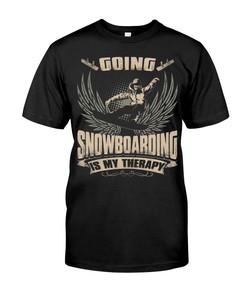 Snowboarding Shirt - Going Snowboarding Is My Therapy, Hoodie Sweatshirt Shirt Gifts For Snowboarder Fans