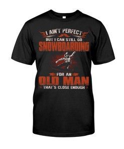 Snowboarding Shirt - I Ain'T Perfect But I Can Still Go Snowboarding For An Old Man That'S Close Enough Sweatshirt