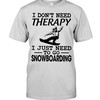 Snowboarding Shirt - I Don'T Need Theraty I Just Need To Go Snowboarding, Snowboarding Graphic Tees, Sport Shirts