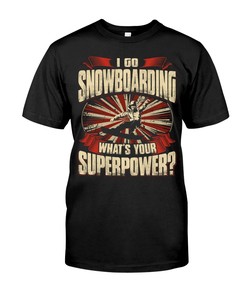 Snowboarding Shirt - I Go Snowboarding What'S Your Superpower? T-Shirt Hoodie Sweatshirt L, Snowboarding Graphic Tees