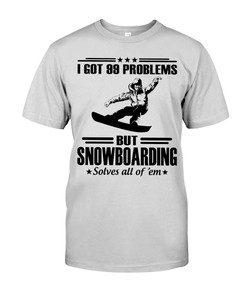 Snowboarding Shirt - I Got 99 Problems But Snowboarding Solves All Of 'Em, Snowboarding Graphic Tees, Sport Shirts