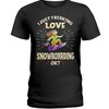 Snowboarding Shirt - I Just Freaking Love Snowboarding Ok?, Unisex T-Shirt Sweater Hoodie