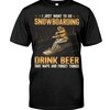 Snowboarding Shirt - I Just Want To Go Snowboarding Drink Beer Take Naps And Forget Thinhs , Sport Shirt, Vintage Shirts