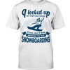 Snowboarding Shirt - I Looked Up My Symptoms Online Turns Out I Just Needed To Go Snowboarding, Snowboarding Graphic Tee