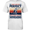 Snowboarding Shirt - I May Not Be Perfect But At Least I Can Go Snowboarding, Shirt For Women Men