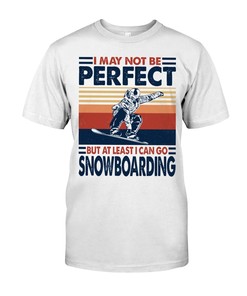 Snowboarding Shirt - I May Not Be Perfect But At Least I Can Go Snowboarding, Shirt For Women Men