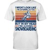 Snowboarding Shirt - I Might Look Like I'M Lisening To You But In My Head Im Going Snowboarding, Vintage Shirts