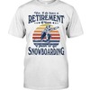 Snowboarding Shirt - I Plan To Go Snowboarding , Shirt For Women Men