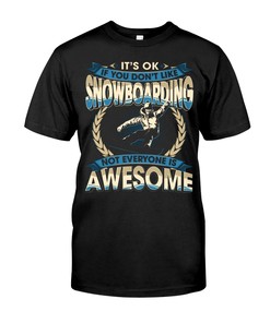 Snowboarding Shirt - It'S Ok If You Don'T Like Snowboarding Not Everyone Is Awesome T-Shirt, Shirt For Women Men