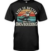 Snowboarding Shirt - Life Is Better When I'M Snowboarding, Unisex T-Shirt Sweater Hoodie
