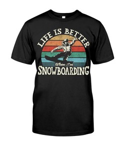 Snowboarding Shirt - Life Is Better When I'M Snowboarding, Unisex T-Shirt Sweater Hoodie