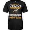 Snowboarding Shirt - Nobody'S Perfect But If You Can Go Snowboarding You'Re Pretty Close, Shirt For Women Men