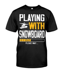 Snowboarding Shirt - Play With Snowboarding Please Wait , Snowboarding Graphic Tees, Sport Shirts