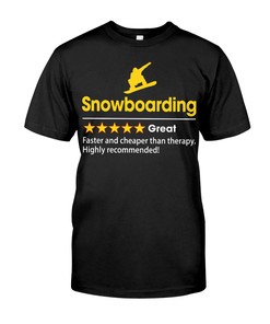 Snowboarding Shirt - Snowboarding Great Faster And Cheaper Than Therapy. Highly Recommended!, Shirt For Women Men