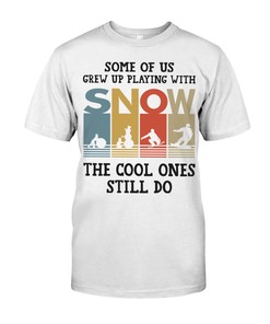 Snowboarding Shirt - Some Of Us Grew Up Playing With The Cool Ones Still Do, Snowboarding Graphic Tees, Sport Shirts