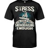 Snowboarding Shirt - Stress Is Caused By Not Going Snowboarding Enough, Snowboarding Graphic Tees, Sport Shirts