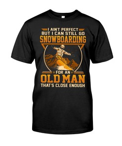 Snowboarding Shirt - Vintage I Can'T Perfect But I Can Still Go Snowboarding For An Old Man That'S Close Enough Shirts