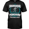 Snowboarding Shirt - Vintage I Go Snowboarding Because Punching People Is Frowned Upon T-Shirt, Love Sports