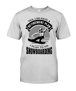 Snowboarding Shirt - Yes, I Do Have A Retirement Plan I Plan To Go Snowboarding Gifts For Snowboarders Sweatshirt