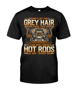Vintage Hot Rod Shirt, Don'T Let The Grey Hair Fool You I Can Still Build Hot Rods All Day Everyday