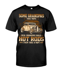 Vintage Hot Rod Shirt, Some Grandpas Take Naps Real Grandpas Build Hot Rods Then Take A Nap For Hot Rod Fans