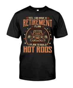 , Vintage Hot Rod Shirt, Yes I Do Have A Retirement Plan I Plan To Build Hot Rods All Day Everyday Gift For Hot Rod Fan