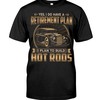 Yes I Do Have A Retirement Plan I Plan To Build Hot Rods All Day Everyday For Hot Rod Lovers, Nostalgic Gift