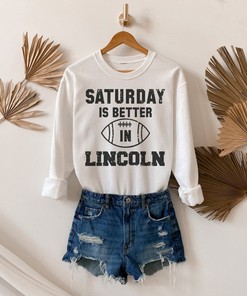 College Saturday Is Better In Lincoln Sweatshirt Hoodie All Size, Cute Football Game Day Sweatshirts
