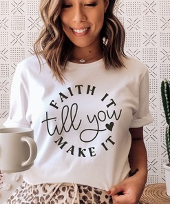 Faith It Till You Christian Make T-Shirt, Jesus Tee, Religious Shirt