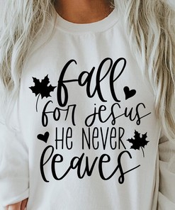 Fall For Jesus He Never Leaves Christian Fall Quotes T-Shirt