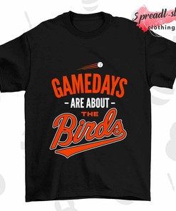 Gamedays Are About The Birds Baltimore Orioles T-Shirt, Official Mlb Apparel