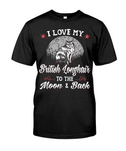 I Love My British Longhair To The Moon And Back T-Shirt