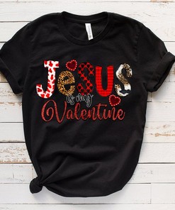 Jesus Is My Valentine Tee - Happy Valentine's Day Christian Shirt