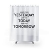 Learn from Yesterday, Live for Today, Hope for Tomorrow Shower Curtain to inspire positive thinking