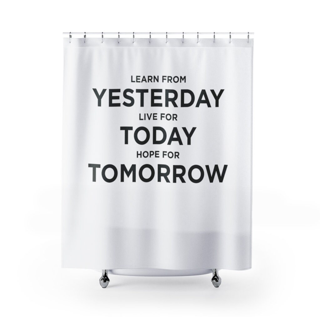 Learn from Yesterday, Live for Today, Hope for Tomorrow Shower Curtain to inspire positive thinking