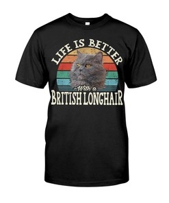 Life Is Better With A British Longhair Classy T-Shirt, Stylish Hoodie And Chic Sweatshirt