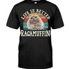 Life Is Better With A Ragamuffin Chic T-Shirt, Warm Hoodie And Cozy Sweatshirt
