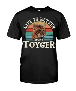 Life Is Better With A Toyger Classy T-Shirt, Comfy Hoodie And Warm Crewneck