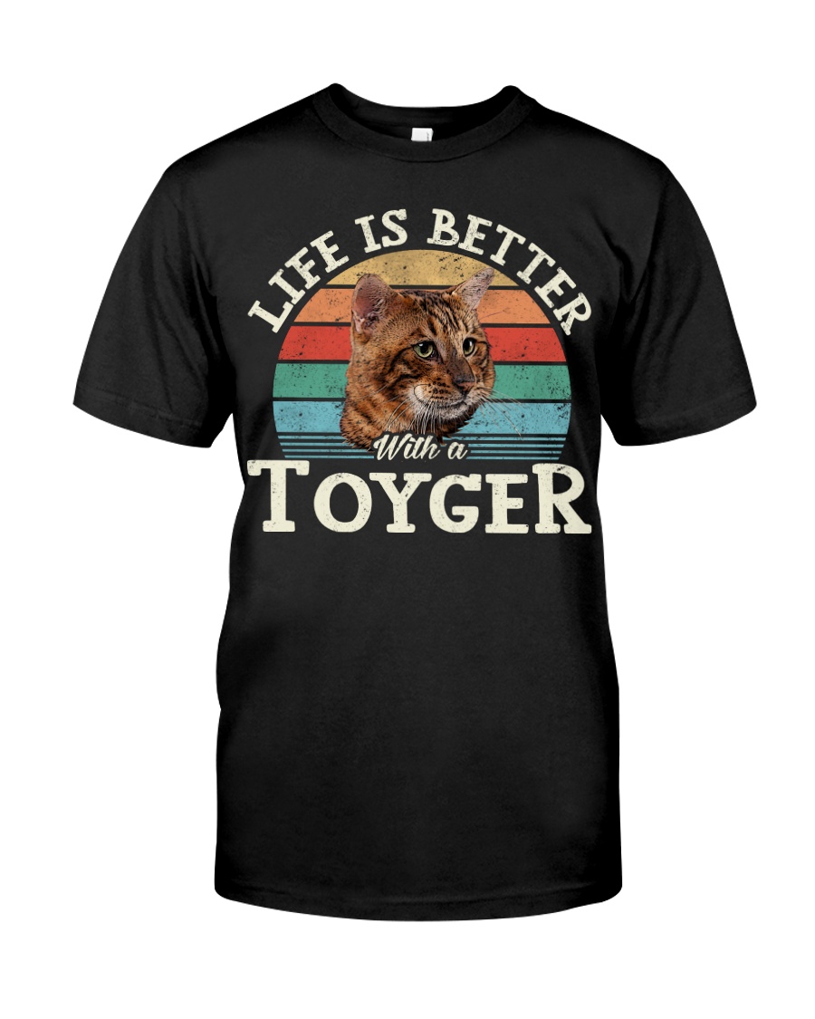 Life Is Better With A Toyger Classy T-Shirt, Comfy Hoodie And Warm Crewneck