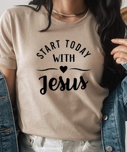 Start Today with Jesus Tee - Christian Inspirational Gift