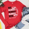 We Almost Always Almost Win Huskers Football Long Sleeve Shirt, Nebraskatailgate Shirt