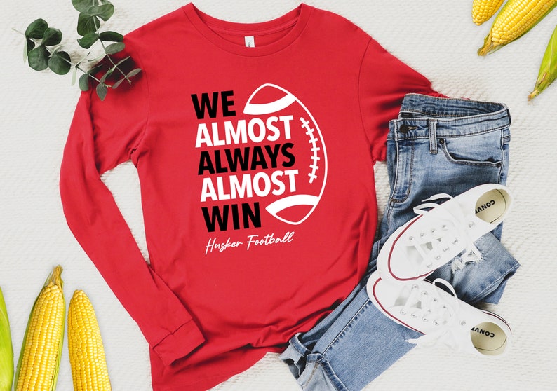 We Almost Always Almost Win Huskers Football Long Sleeve Shirt, Nebraskatailgate Shirt