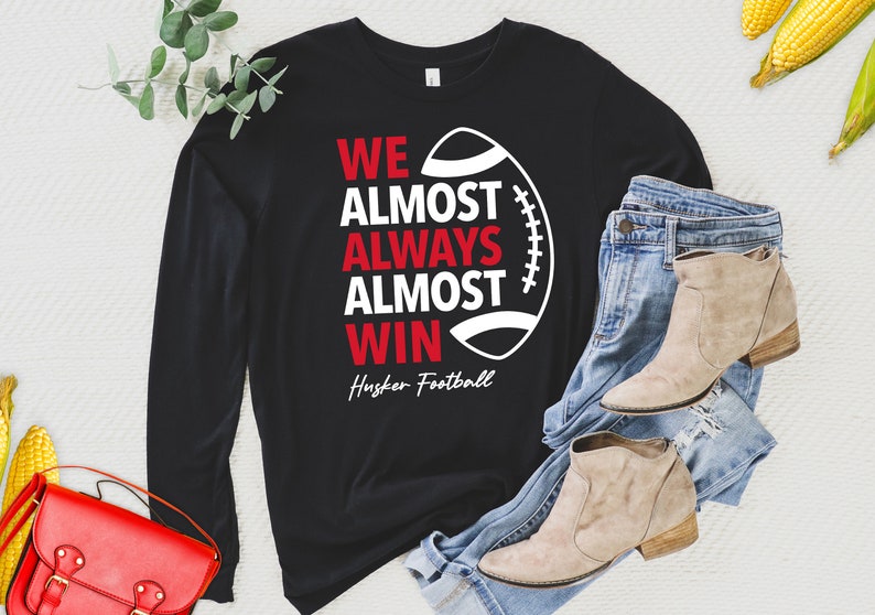 We Almost Always Almost Win Huskers Football Long Sleeve Shirt, Nebraskatailgate Shirt - Image 2