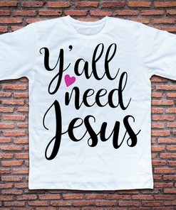 Y'all Need Jesus Tee - Cutting File for Cricut and Silhouette
